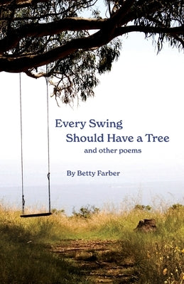 Every Swing Should Have a Tree and other poems by Farber, Betty