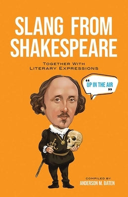 Slang from Shakespeare: Together with Literary Expressions by Baten, Anderson M.