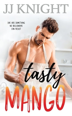 Tasty Mango: A Billionaire and Single Mom Romantic Comedy by Knight, Jj