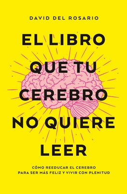 Libro Que Tu Cerebro No Quiere Leer, El -V2* by del Rosario, David