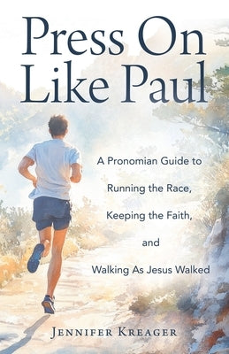 Press On Like Paul: A Pronomian Guide to Running the Race, Keeping the Faith, and Walking As Jesus Walked by Kreager, Jennifer