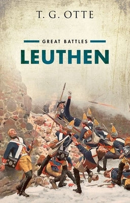 Leuthen: Great Battles by Otte, Thomas