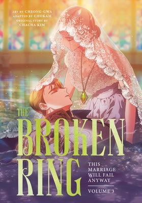 The Broken Ring, Volume 3: This Marriage Will Fail Anyway by Chacha Kim