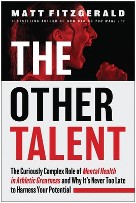 The Other Talent: The Curiously Complex Role of Mental Health in Athletic Greatness and Why It's Never Too Late to Harness Your Potentia by Fitzgerald, Matt