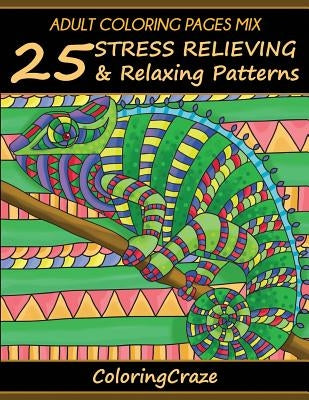 Adult Coloring Pages Mix: 25 Stress Relieving And Relaxing Patterns by Adult Coloring Books Illustrators Allian