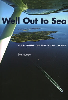 Well Out to Sea: Year-Round on Matinicus Island by Murray, Eva