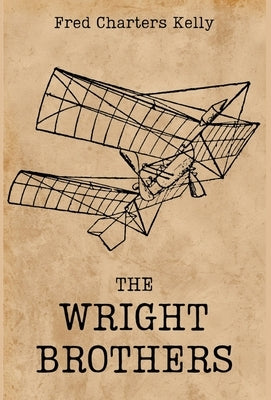 The Wright Brothers by Kelly, Fred Charters