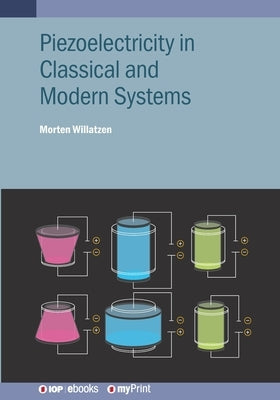 Piezoelectricity in Classical and Modern Systems by Willatzen, Morten