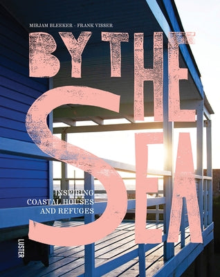 By the Sea: Inspiring Coastal Houses and Refuges by Bleeker, Mirjam