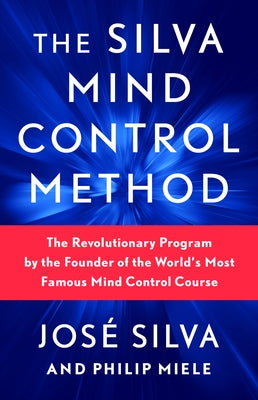 The Silva Mind Control Method: The Revolutionary Program by the Founder of the World's Most Famous Mind Control Course by Silva, Jos&#195;&#169;