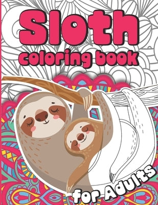 Sloth Coloring Book for Adults: Sloth Coloruing Book Gift for Women Full of Cute Lazy Sloths and Stress Relieving Mandalas by Relax, Mazing