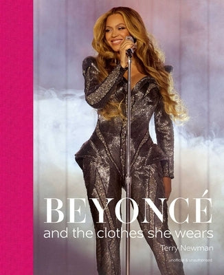 Beyoncé: And the Clothes She Wears by Newman, Terry