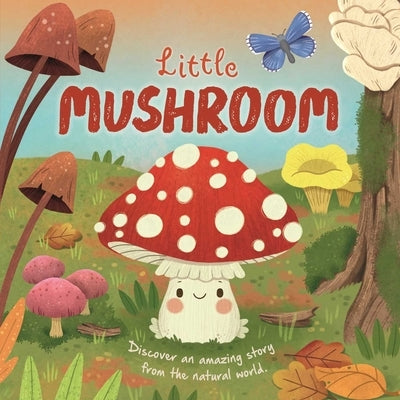 Nature Stories: Little Mushroom-Discover an Amazon Story from the Natural World: Padded Board Book by Igloobooks