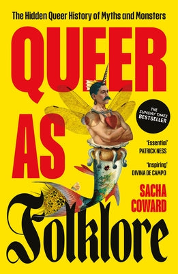 Queer as Folklore: The Hidden Queer History of Myths and Monsters by Coward, Sacha