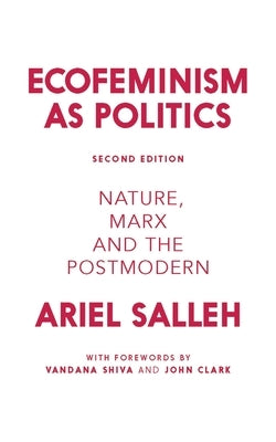 Ecofeminism as Politics: Nature, Marx and the Postmodern by Salleh, Ariel