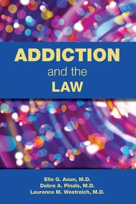 Addiction and the Law by Aoun, Elie G.