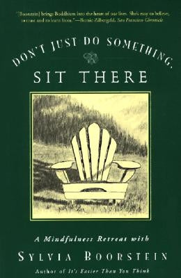 Don't Just Do Something, Sit There: A Mindfulness Retreat with Sylvia Boorstein by Boorstein, Sylvia