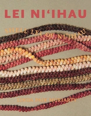 Lei Ni&#699;ihau: Shell Lei of Ni&#699;ihau by Moriarty, Linda Paik