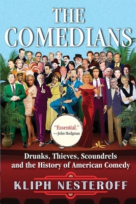 The Comedians: Drunks, Thieves, Scoundrels, and the History of American Comedy by Nesteroff, Kliph