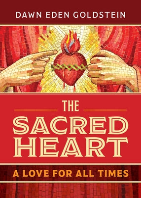 The Sacred Heart: A Love for All Times by Goldstein, Dawn Eden