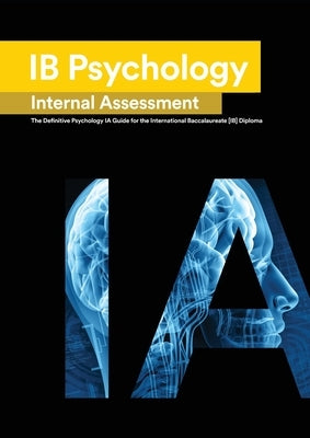 IB Psychology Internal Assessment: The Definitive Psychology [HL/SL] IA Guide For the International Baccalaureate [IB] Diploma by Kwan, Lee