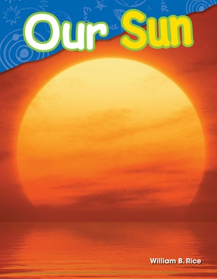 Our Sun by Rice, William B.
