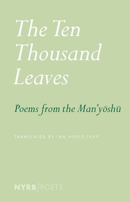 The Ten Thousand Leaves: Poems from the Man'yoshu by Levy, Ian Hideo