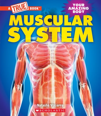 Muscular System (a True Book: Your Amazing Body) by Vizcarra, Natasha