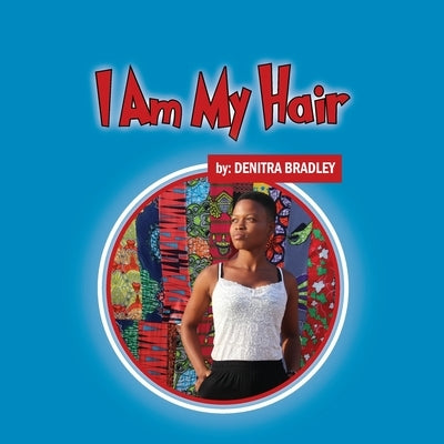 I Am My Hair by Bradley, Denitra