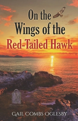 On the Wings of the Red-Tailed Hawk: The Centenary Chronicles-Tales of American Women by Oglesby, Gail Combs