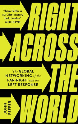 Right Across the World: The Global Networking of the Far-Right and the Left Response by Feffer, John