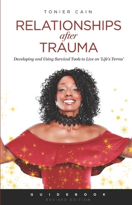 Relationships After Trauma (Guidebook): Developing and Using Survival Tools to Live on 'Life's Terms' by Cain, Tonier