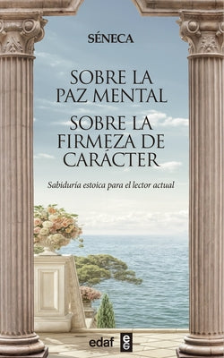 Sobre La Paz Mental. Sobre La Firmeza de Car?cter by Seneca, Lucius Annaeus