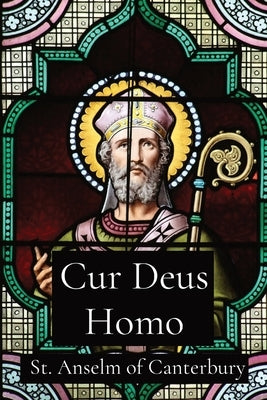 Cur Deus Homo by St Anselm of Canterbury