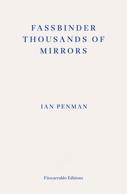 Fassbinder Thousands of Mirrors by Penman, Ian