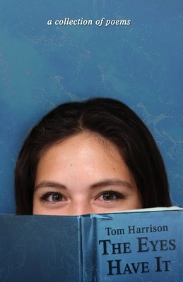 The Eyes Have It: a collection of poems by Harrison, Tom