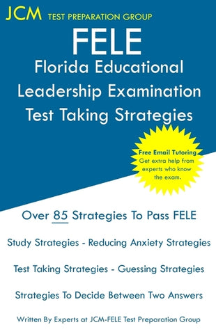 FELE Florida Educational Leadership Examination - Test Taking Strategies: FELE 084 Exam - Free Online Tutoring - New 2020 Edition - The latest strateg by Test Preparation Group, Jcm-Ftce