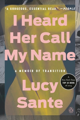 I Heard Her Call My Name: A Memoir of Transition by Sante, Lucy