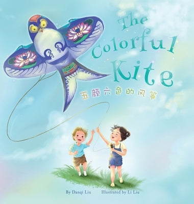 The Colorful Kite - A Bilingual Storybook about Embracing Change(Written in Chinese, English and Pinyin) by Liu, Danqi