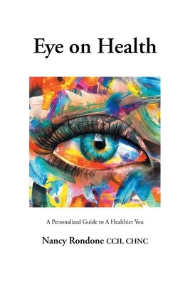 Eye on Health: A Personalized Guide to A Healthier You by Rondone CCII Chnc, Nancy