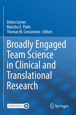 Broadly Engaged Team Science in Clinical and Translational Research by Lerner, Debra