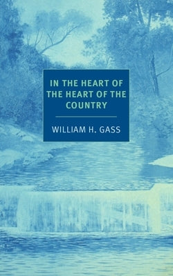 In the Heart of the Heart of the Country: And Other Stories by Gass, William H.