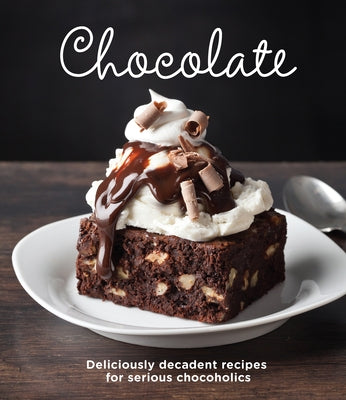 Chocolate: Delicious Recipes for Serious Chocoholics by Publications International Ltd