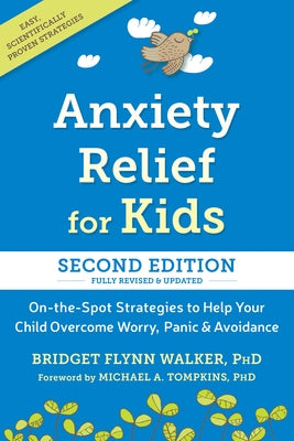 Anxiety Relief for Kids: On-The-Spot Strategies to Help Your Child Overcome Worry, Panic, and Avoidance by Walker, Bridget Flynn