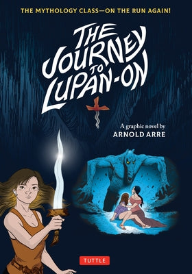 The Journey to Lupan-On: The Mythology Class--On the Run Again! by Arre, Arnold