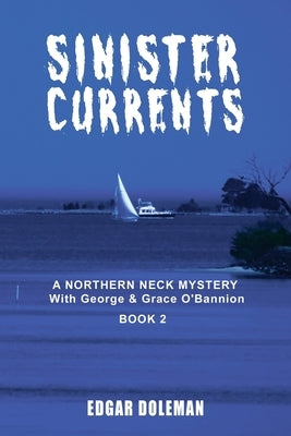 Sinister Currents: A NORTHERN NECK MYSTERY With George & Grace O'Bannion Book II by Doleman, Edgar