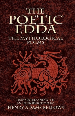 The Poetic Edda: The Mythological Poems by Bellows, Henry Adams