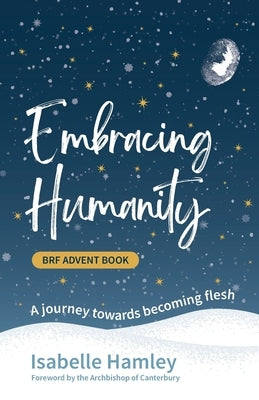 Embracing Humanity: A journey towards becoming flesh by Hamley, Isabelle