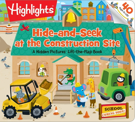 Hide-And-Seek at the Construction Site: A Hidden Pictures Lift-The-Flap Board Book, Interactive Seek-And-Find Construction Truck Book for Toddlers and by Highlights