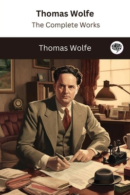 Thomas Wolfe: The Complete Works by Wolfe, Thomas